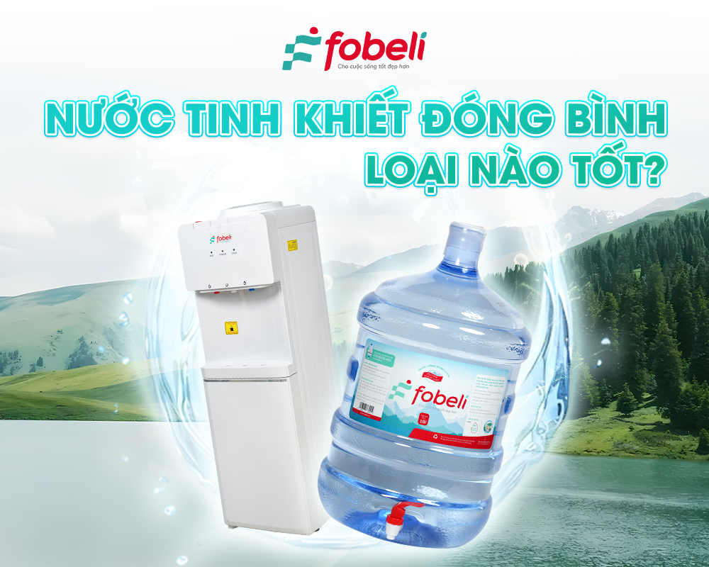 Nước tinh khiết đóng bình loại nào tốt?
