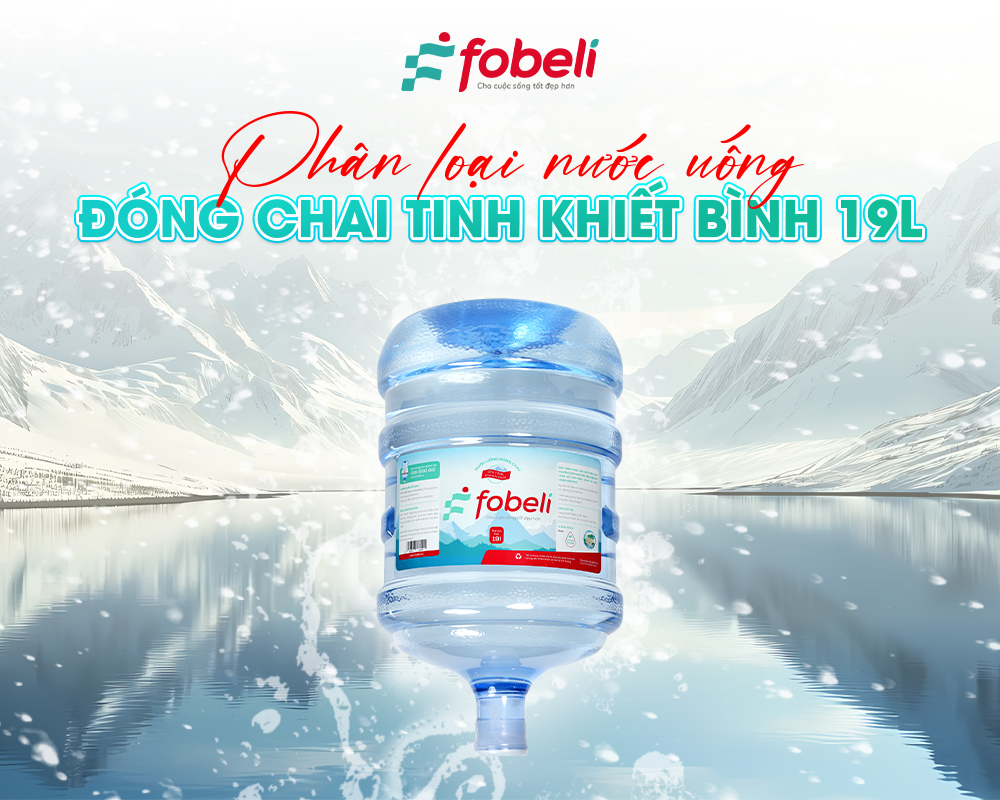 Phân loại nước uống đóng chai tinh khiết bình 19L