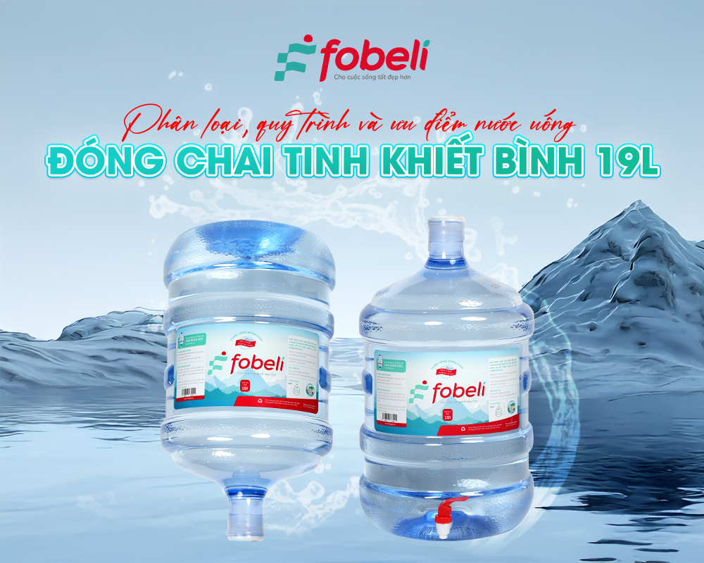Phân loại, quy trình và ưu điểm nước uống đóng chai tinh khiết bình 19L