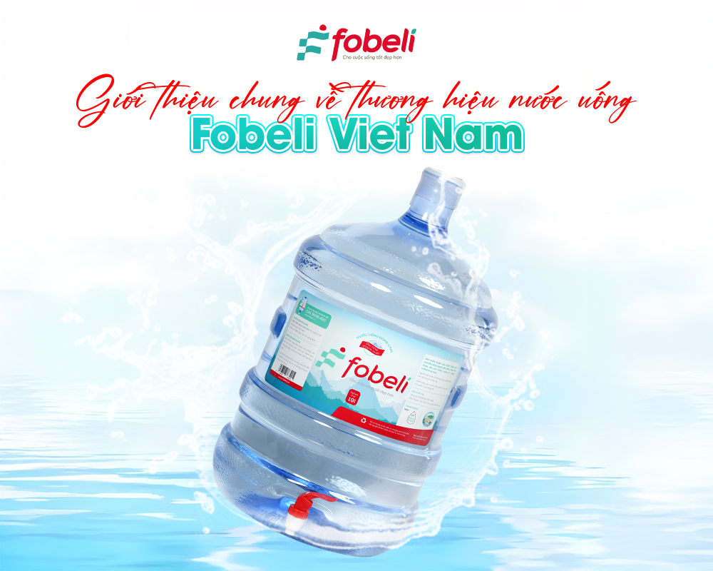 Giới thiệu chung về thương hiệu nước uống Fobeli Viet Nam