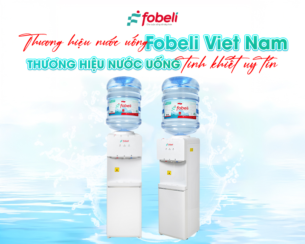 Thương hiệu nước uống Fobeli Viet Nam – Thương hiệu nước uống tinh khiết uy tín